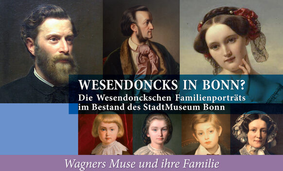 Auf dem Plakat sind Gesichter zu sehen. Dazu die Schrift: Wesendoncks in Bonn? Die Wesendonckschen Familienporträts im Bestand des Stadtmuseum Bonn. Darunter steht noch: Wagners Muse und ihre Familie.