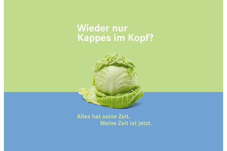 Das Plakat zeigt einen Weißkohl, im Rheinland Kappes genannt. Text: "Wieder nur Kappes im Kopf? Alles hat seine Zeit. Meine Zeit ist jetzt."
