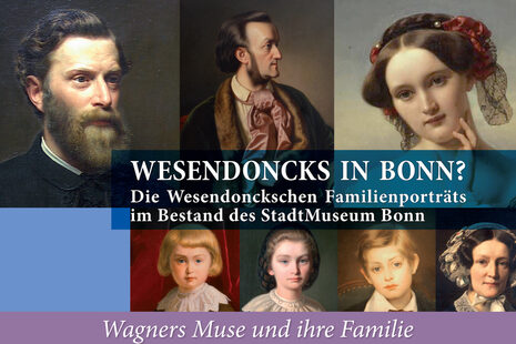 Auf dem Plakat sind Gesichter zu sehen. Dazu die Schrift: Wesendoncks in Bonn? Die Wesendonckschen Familienporträts im Bestand des Stadtmuseum Bonn. Darunter steht noch: Wagners Muse und ihre Familie.